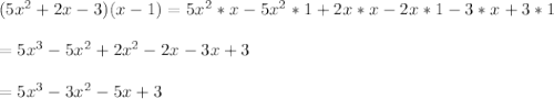 (5x^2 + 2x - 3)(x - 1)=5x^{2} *x-5x^{2}*1 +2x*x-2x*1-3*x+3*1\\ \\=5x^{3} -5x^{2}+2x^{2} -2x-3x+3\\ \\=5x^{3} -3x^{2}-5x+3