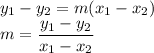 y_1-y_2=m(x_1-x_2)\\&#10;m=\dfrac{y_1-y_2}{x_1-x_2}