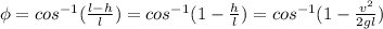 \phi={cos}^{-1}(\frac{l-h}{l})={cos}^{-1}(1-\frac{h}{l})={cos}^{-1}(1-\frac{v^2}{2gl})