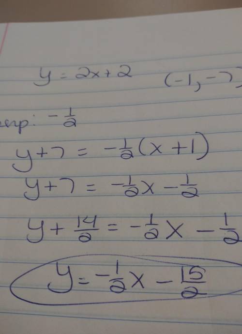 Write the equation of a line perpendicular to y= 2x+ 2 that passes through the point (-1, -7).