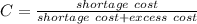 C=\frac{shortage\ cost}{shortage\ cost+excess\ cost}