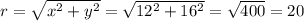 r = \sqrt{x^2 +y^2} = \sqrt{12^2 + 16^2} = \sqrt{400} = 20