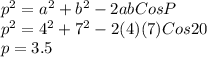 p^2=a^2 +b^2 - 2abCosP\\p^2=4^2+7^2-2(4)(7)Cos20\\p=3.5