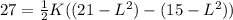 27 = \frac{1}{2}K((21-L^{2})-(15-L^{2}))