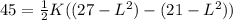 45 = \frac{1}{2}K((27-L^{2})-(21-L^{2}))