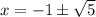 x =-1\pm \sqrt{5}
