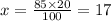 x=\frac{85 \times 20}{100}=17