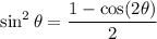 \sin^2\theta=\dfrac{1-\cos(2\theta)}2