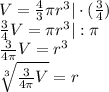 V = \frac{4}{3}\pi r^3 | \cdot(\frac{3}{4})\\\frac{3}{4}V = \pi r^3 | : \pi\\\frac{3}{4\pi}V = r^3\\\sqrt[3]{\frac{3}{4\pi}V} = r