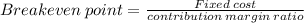 Breakeven\:point=\frac{Fixed\:cost}{contribution\:margin\:ratio}