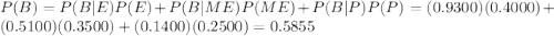 P(B) = P(B|E)P(E) + P(B|ME)P(ME) + P(B|P)P(P) = (0.9300)(0.4000) + (0.5100)(0.3500) + (0.1400)(0.2500) = 0.5855