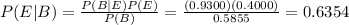 P(E|B) = \frac{P(B|E)P(E)}{P(B)} = \frac{(0.9300)(0.4000)}{0.5855} = 0.6354