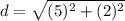 d=\sqrt{(5)^2+(2)^2}