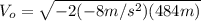 V_{o}=\sqrt{-2(-8m/s^{2})(484m)}