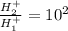 \frac{H_2^+}{H_1^+} = 10^2