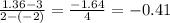 \frac{1.36-3}{2-(-2)}= \frac{-1.64}{4} =-0.41