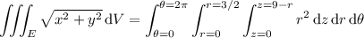 \displaystyle\iiint_E\sqrt{x^2+y^2}\,\mathrm dV=\int_{\theta=0}^{\theta=2\pi}\int_{r=0}^{r=3/2}\int_{z=0}^{z=9-r}r^2\,\mathrm dz\,\mathrm dr\,\mathrm d\theta
