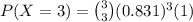 P(X = 3) = \binom{3}{3}(0.831)^{3}(1)