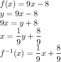 f(x)=9x-8\\&#10;y=9x-8\\&#10;9x=y+8\\&#10;x=\dfrac{1}{9}y+\dfrac{8}{9}\\&#10;f^{-1}(x)=\dfrac{1}{9}x+\dfrac{8}{9}