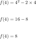 f(4)=4^2-2\times 4\\\\\\f(4)=16-8\\\\\\f(4)=8