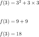 f(3)=3^2+3\times 3\\\\\\f(3)=9+9\\\\f(3)=18