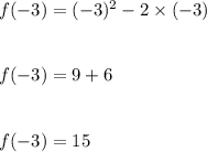 f(-3)=(-3)^2-2\times (-3)\\\\\\f(-3)=9+6\\\\\\f(-3)=15