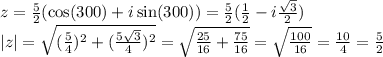 z = \frac{5}{2}(\cos(300) + i\sin(300)) = \frac{5}{2}(\frac{1}{2} - i\frac{\sqrt{3}}{2})\\|z| = \sqrt{(\frac{5}{4})^2 + (\frac{5\sqrt{3}}{4})^2} = \sqrt{\frac{25}{16} + \frac{75}{16}} = \sqrt{\frac{100}{16}} = \frac{10}{4} = \frac{5}{2}