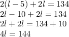 2 (l-5) + 2l = 134\\2l -10 + 2l = 134\\2l + 2l = 134 + 10\\4l = 144