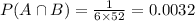 P(A\cap B)=\frac{1}{6\times 52}=0.0032
