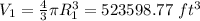V_1 = \frac{4}{3} \pi R_1^3 = 523598.77 \ ft^3