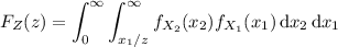F_Z(z)=\displaystyle\int_0^\infty\int_{x_1/z}^\infty f_{X_2}(x_2)f_{X_1}(x_1)\,\mathrm dx_2\,\mathrm dx_1