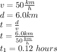v=50 \frac{km}{h} \\d=6.0 km\\t=\frac{d}{v} \\t=\frac{6.0 km}{50 \frac{km}{h}}\\t_{1}=0.12\ hours\\