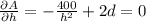 \frac{\partial A}{\partial h} =-\frac{400}{h^2}+2d=0