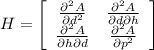 H=\left[\begin{array}{ccc}\frac{\partial^2 A}{\partial d^2} &\frac{\partial^2 A}{\partial d \partial h}\\\frac{\partial^2 A}{\partial h \partial d}&\frac{\partial^2 A}{\partial p^2}\end{array}\right]