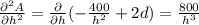 \frac{\partial^2 A}{\partial h^2}=\frac{\partial}{\partial h}(-\frac{400}{h^2}+2d )=\frac{800}{h^3}