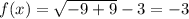 f(x)=\sqrt{-9+9}-3=-3