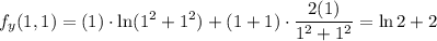 \displaystyle f_y(1,1)=(1)\cdot\ln(1^2+1^2)+(1+1)\cdot\frac{2(1)}{1^2+1^2}=\ln 2+2