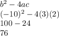 b^2-4ac\\(-10)^2-4(3)(2)\\100-24\\76