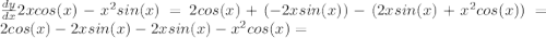\frac{dy}{dx}2xcos(x)-x^2sin(x)=2cos(x)+(-2xsin(x))-(2xsin(x)+x^2cos(x))=2cos(x)-2xsin(x)-2xsin(x)-x^2cos(x)=