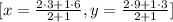 [x=\frac{2\cdot 3+1\cdot 6}{2+1},y=\frac{2\cdot 9+1\cdot 3}{2+1}]