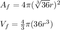 A_{f}=4\pi (\sqrt[3]{36} r)^{2}\\\\V_{f}=\frac{4}{3} \pi (36r^{3})