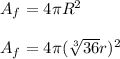 A_{f}=4\pi R^{2}\\\\A_{f}=4\pi (\sqrt[3]{36} r)^{2}