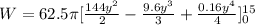 W = 62.5\pi [\frac{144y^{2}}{2} - \frac{9.6y^{3}}{3} + \frac{0.16y^{4}}{4}]_{0}^{15}