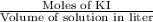 \frac{\textup{Moles of KI}}{\textup{Volume of solution in liter}}