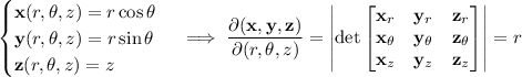 \begin{cases}\mathbf x(r,\theta,z)=r\cos\theta\\\mathbf y(r,\theta,z)=r\sin\theta\\\mathbf z(r,\theta,z)=z\end{cases}\implies\dfrac{\partial(\mathbf x,\mathbf y,\mathbf z)}{\partial(r,\theta,z)}=\left|\det\begin{bmatrix}\mathbf x_r&\mathbf y_r&\mathbf z_r\\\mathbf x_\theta&\mathbf y_\theta&\mathbf z_\theta\\\mathbf x_z&\mathbf y_z&\mathbf z_z\end{bmatrix}\right|=r
