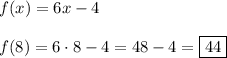 f(x)=6x-4 \\ \\ f(8)=6 \cdot8-4=48-4= \boxed{44}