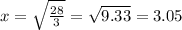 x=\sqrt{\frac{28}{3} } =\sqrt{9.33}=3.05