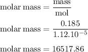 \rm molar\:mass=\dfrac{mass}{mol}\\\\molar\:mass=\dfrac{0.185}{1.12.10^{-5}}\\\\molar\:mass=16517.86