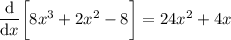 \dfrac{\mathrm d}{\mathrm dx}\bigg[8x^3+2x^2-8\bigg]=24x^2+4x