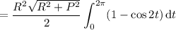 =\displaystyle\frac{R^2\sqrt{R^2+P^2}}2\int_0^{2\pi}(1-\cos2t)\,\mathrm dt